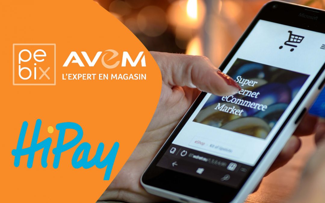 Partenariat HIPAY et PEBIX-AVEM : e-commerce et magasin physique pour le paiement omnicanal.